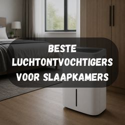 Beste luchtontvochtigers voor de slaapkamer